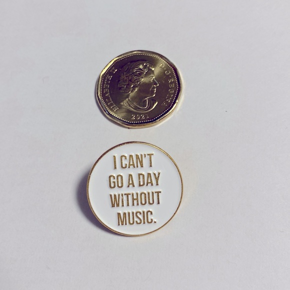 Jewelry - A pin that quotes “ I CAN’T GO A DAY WITHOUT MUSIC” 🎶 so true for me.